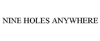 NINE HOLES ANYWHERE