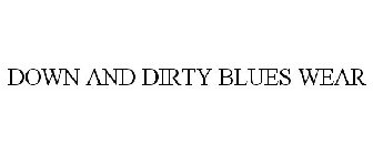 DOWN AND DIRTY BLUES WEAR