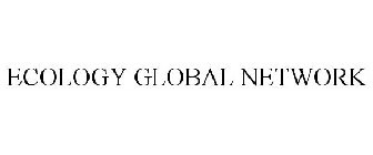 ECOLOGY GLOBAL NETWORK