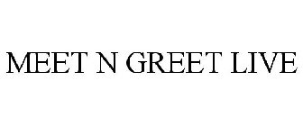 MEET N GREET LIVE