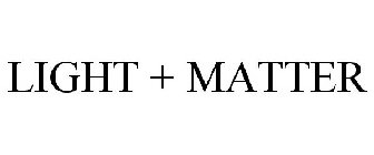 LIGHT + MATTER