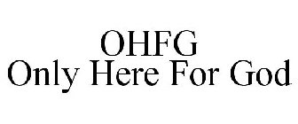 OHFG ONLY HERE FOR GOD