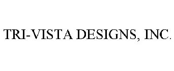 TRI-VISTA DESIGNS, INC.