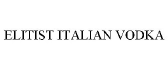 ELITIST ITALIAN VODKA