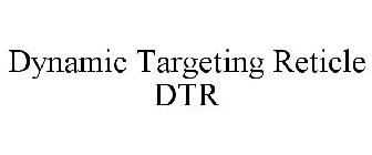 DYNAMIC TARGETING RETICLE DTR