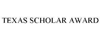 TEXAS SCHOLAR AWARD