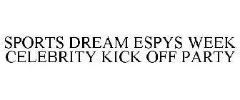 SPORTS DREAM ESPYS WEEK CELEBRITY KICK OFF PARTY