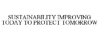 SUSTAINABILITY IMPROVING TODAY TO PROTECT TOMORROW