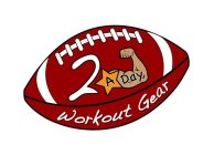 2 A DAY WORKOUT GEAR