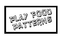 PLAY FOOD PATTERNS