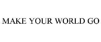 MAKE YOUR WORLD GO