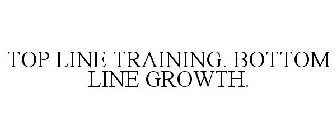 TOP LINE TRAINING. BOTTOM LINE GROWTH.