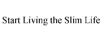 START LIVING THE SLIM LIFE