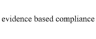 EVIDENCE BASED COMPLIANCE