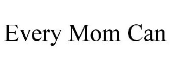 EVERY MOM CAN