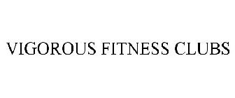 VIGOROUS FITNESS CLUBS