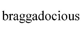 BRAGGADOCIOUS