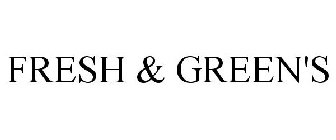 FRESH & GREEN'S