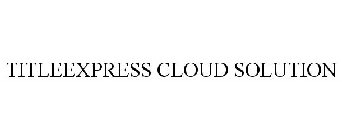 TITLEEXPRESS CLOUD SOLUTION