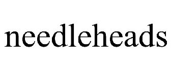 NEEDLEHEADS