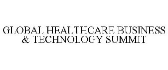 GLOBAL HEALTHCARE BUSINESS & TECHNOLOGYSUMMIT