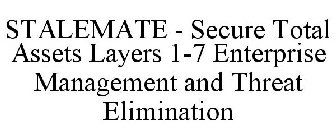 STALEMATE - SECURE TOTAL ASSETS LAYERS 1-7 ENTERPRISE MANAGEMENT AND THREAT ELIMINATION