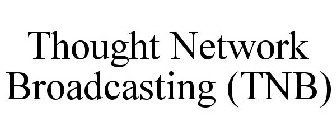 THOUGHT NETWORK BROADCASTING (TNB)