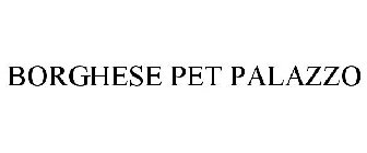 BORGHESE PET PALAZZO