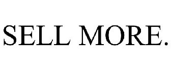 SELL MORE.
