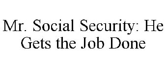 MR. SOCIAL SECURITY: HE GETS THE JOB DONE