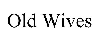 OLD WIVES