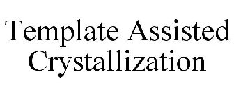 TEMPLATE ASSISTED CRYSTALLIZATION