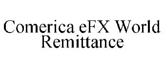 COMERICA EFX WORLD REMITTANCE