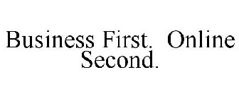 BUSINESS FIRST. ONLINE SECOND.