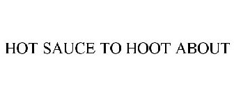 HOT SAUCE TO HOOT ABOUT