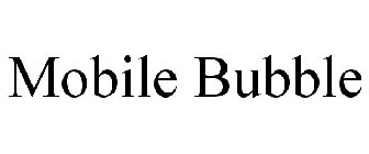MOBILE BUBBLE