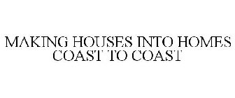 MAKING HOUSES INTO HOMES COAST TO COAST