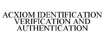 ACXIOM IDENTIFICATION VERIFICATION AND AUTHENTICATION