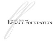 LF THE VALLEY BAPTIST LEGACY FOUNDATION