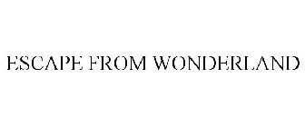 ESCAPE FROM WONDERLAND