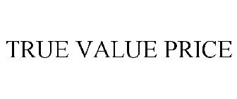 TRUE VALUE PRICE