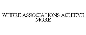 WHERE ASSOCIATIONS ACHIEVE MORE