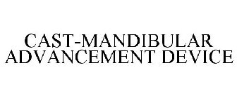 CAST-MANDIBULAR ADVANCEMENT DEVICE