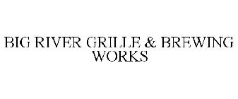 BIG RIVER GRILLE & BREWING WORKS