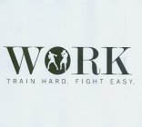 WORK. TRAIN HARD. FIGHT EASY.