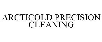 ARCTICOLD PRECISION CLEANING