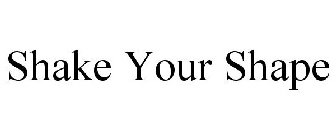 SHAKE YOUR SHAPE