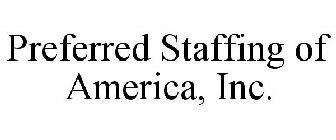 PREFERRED STAFFING OF AMERICA, INC.