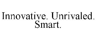 INNOVATIVE. UNRIVALED. SMART.