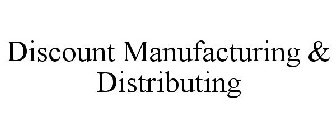 DISCOUNT MANUFACTURING & DISTRIBUTING